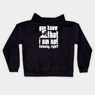 you know that i am not listening Kids Hoodie